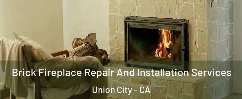  Brick Fireplace Repair And Installation Services Union City - CA