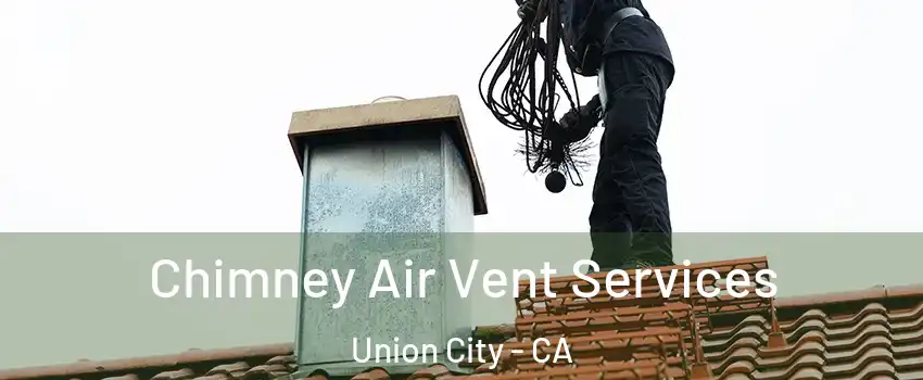  Chimney Air Vent Services Union City - CA