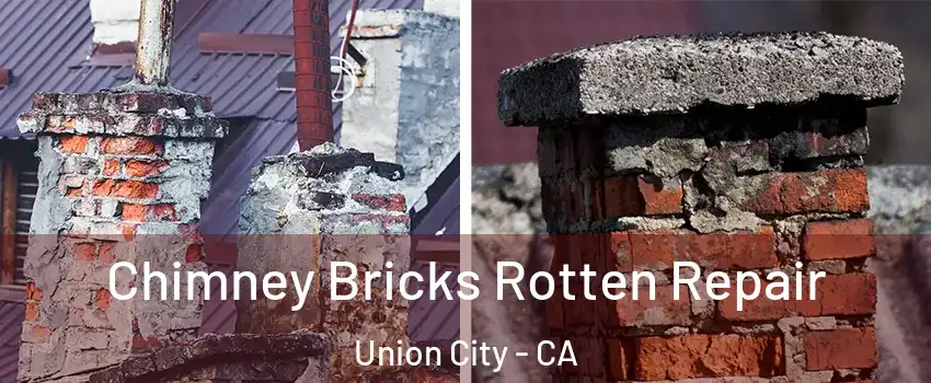  Chimney Bricks Rotten Repair Union City - CA