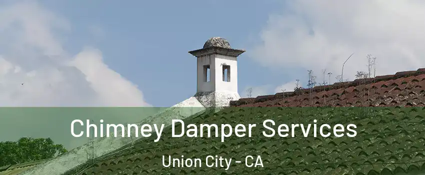  Chimney Damper Services Union City - CA