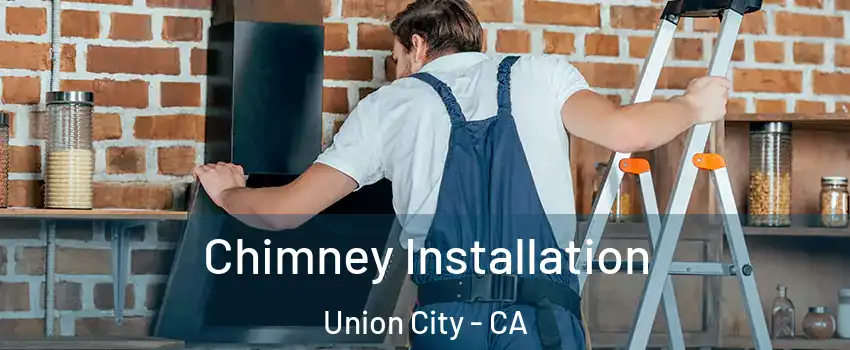  Chimney Installation Union City - CA
