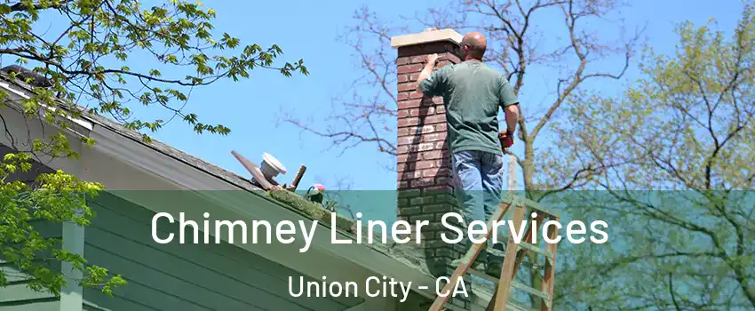  Chimney Liner Services Union City - CA
