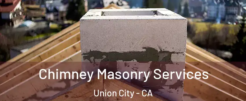  Chimney Masonry Services Union City - CA