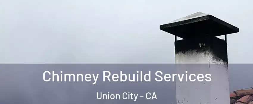  Chimney Rebuild Services Union City - CA