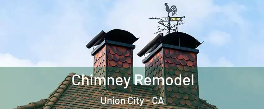  Chimney Remodel Union City - CA