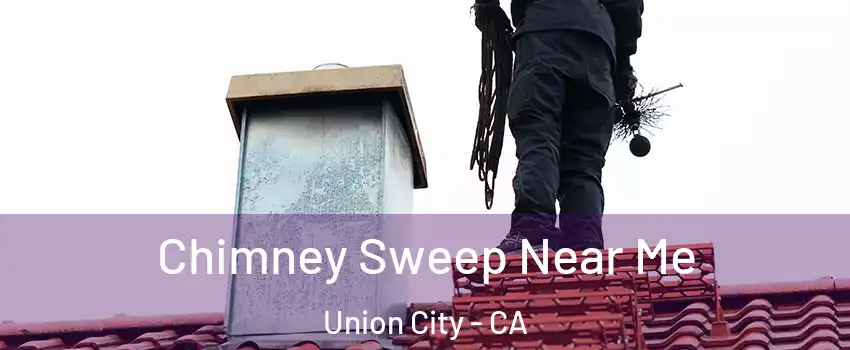  Chimney Sweep Near Me Union City - CA
