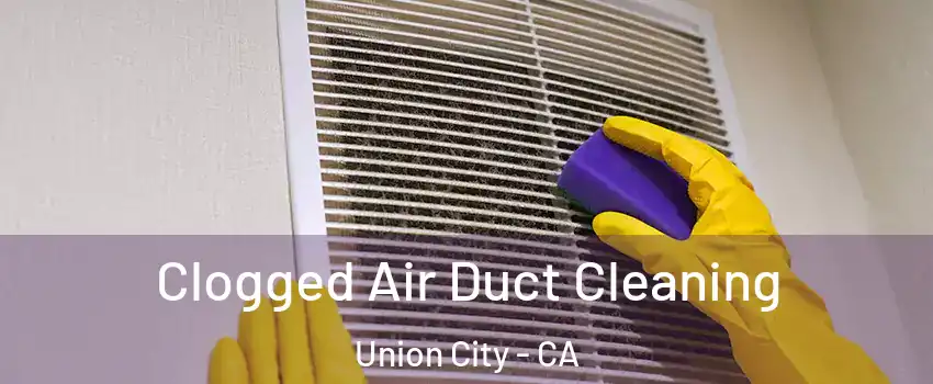  Clogged Air Duct Cleaning Union City - CA