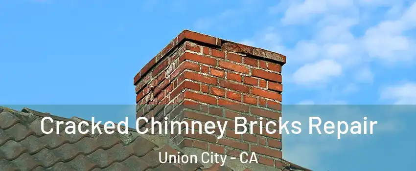  Cracked Chimney Bricks Repair Union City - CA