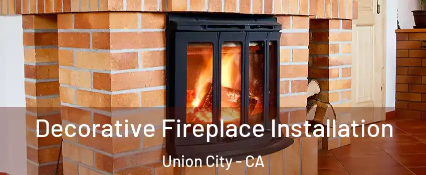  Decorative Fireplace Installation Union City - CA