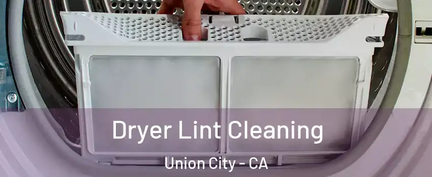  Dryer Lint Cleaning Union City - CA