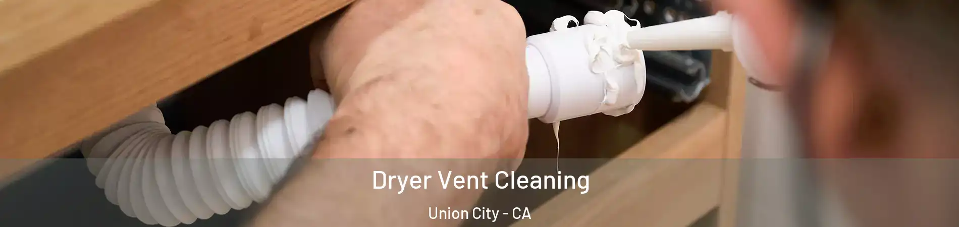  Dryer Vent Cleaning Union City - CA