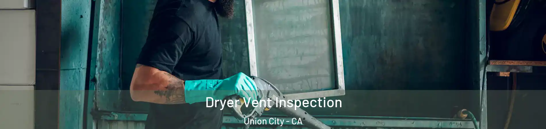  Dryer Vent Inspection Union City - CA