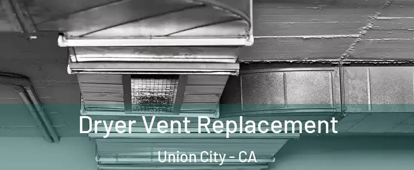  Dryer Vent Replacement Union City - CA