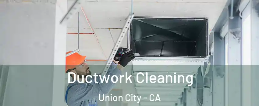  Ductwork Cleaning Union City - CA