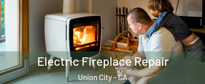  Electric Fireplace Repair Union City - CA