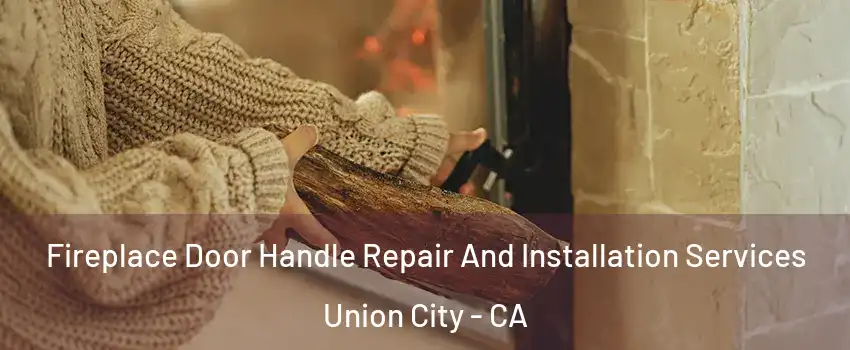  Fireplace Door Handle Repair And Installation Services Union City - CA
