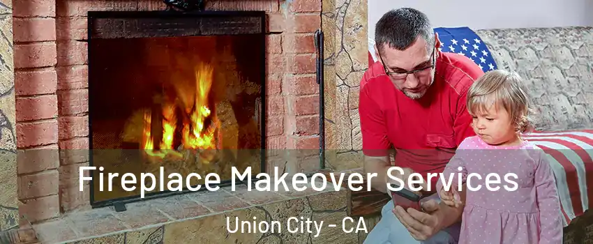  Fireplace Makeover Services Union City - CA