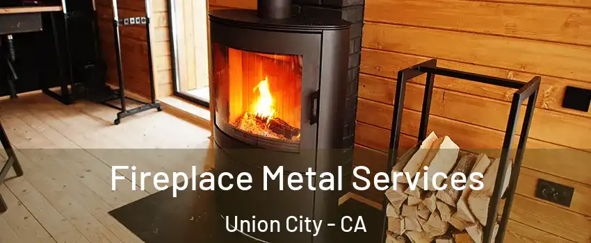 Fireplace Metal Services Union City - CA