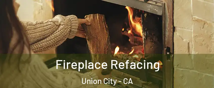  Fireplace Refacing Union City - CA