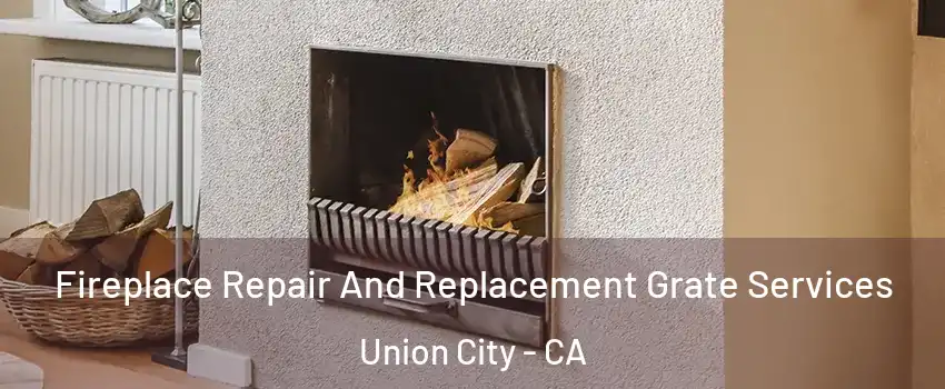  Fireplace Repair And Replacement Grate Services Union City - CA