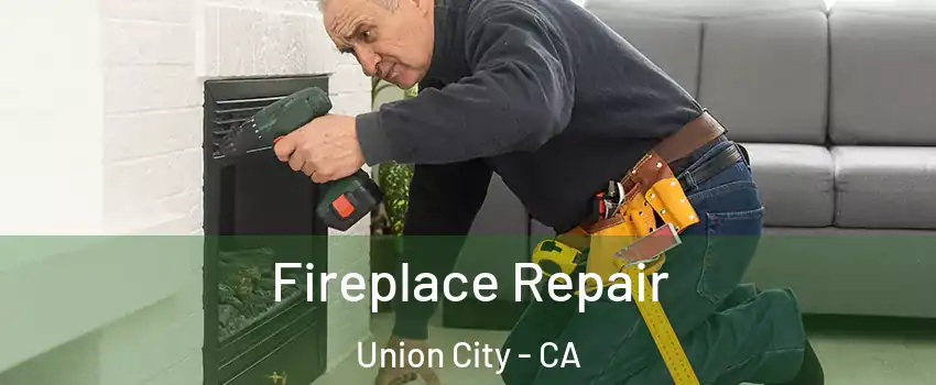  Fireplace Repair Union City - CA