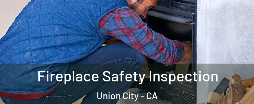  Fireplace Safety Inspection Union City - CA