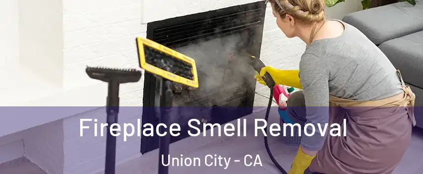  Fireplace Smell Removal Union City - CA