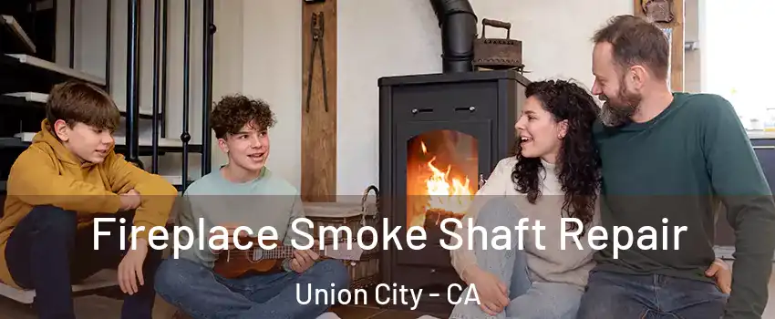  Fireplace Smoke Shaft Repair Union City - CA