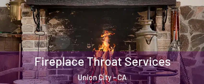  Fireplace Throat Services Union City - CA