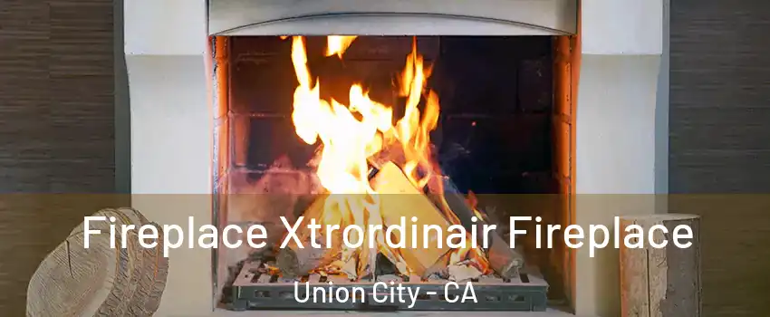  Fireplace Xtrordinair Fireplace Union City - CA