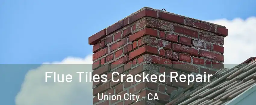  Flue Tiles Cracked Repair Union City - CA