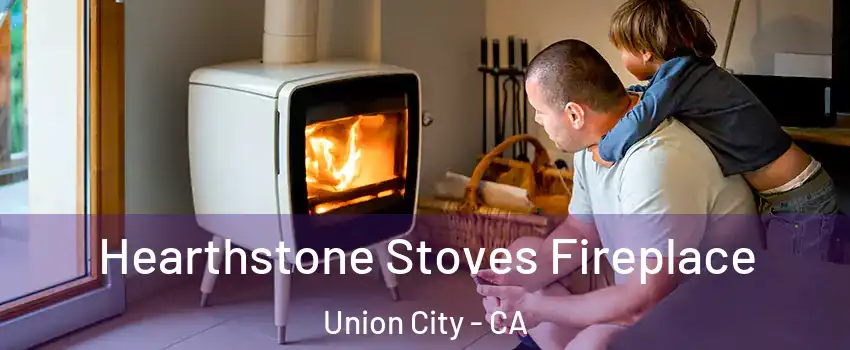  Hearthstone Stoves Fireplace Union City - CA