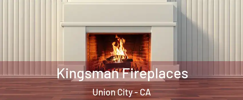  Kingsman Fireplaces Union City - CA