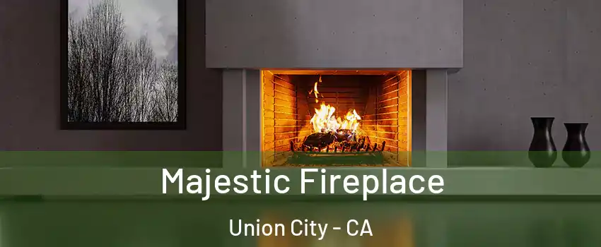  Majestic Fireplace Union City - CA