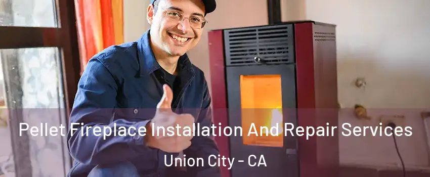  Pellet Fireplace Installation And Repair Services Union City - CA