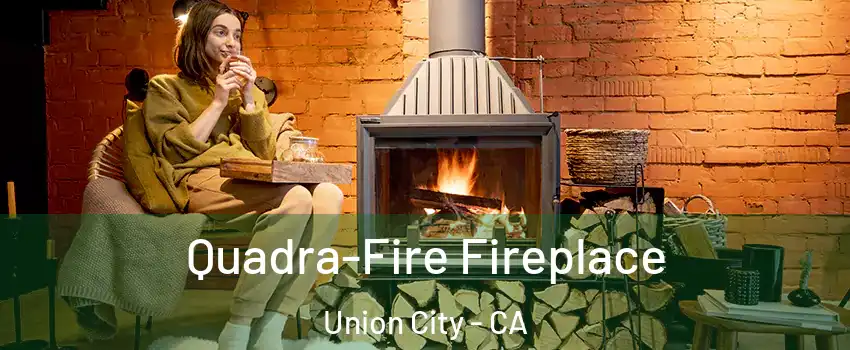  Quadra-Fire Fireplace Union City - CA