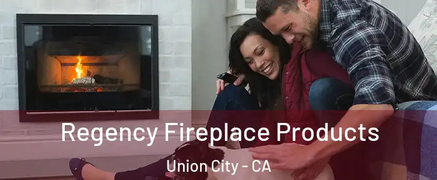  Regency Fireplace Products Union City - CA