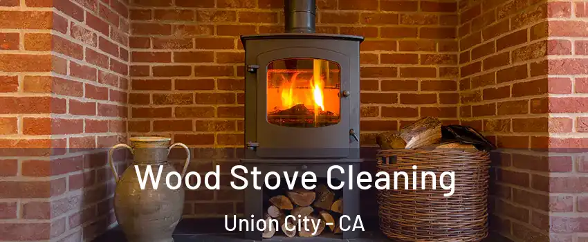  Wood Stove Cleaning Union City - CA